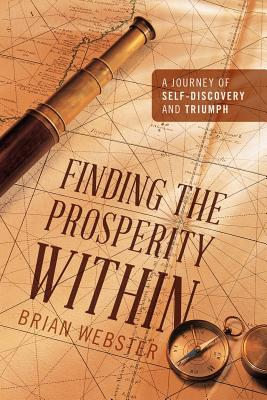 Finding the Prosperity Within: A Journey of Self-Discovery and Triumph - Webster, Brian