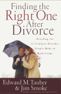 Finding the Right One After Divorce: Avoiding the 13 Common Mistakes People Make in Remarriage