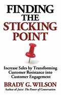 Finding the Sticking Point: Increase Sales by Transforming Customer Resistance Into Customer Engagement