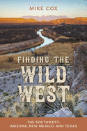 Finding the Wild West: The Southwest: Arizona, New Mexico, and Texas