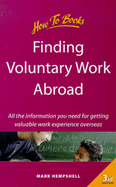 Finding Voluntary Work Abroad: All the Information You Need for Getting Valuable Work Experience Overseas