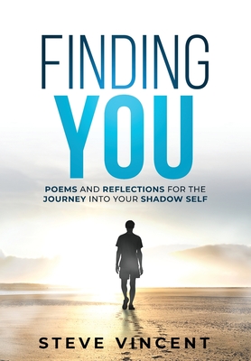 Finding You: Poems and Reflections for the Journey into Your Shadow Self - Vincent, Steve