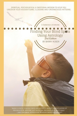 Finding Your Blind Spots Using Astrology: A Collection of Essays: Spiritual, psychological & emotional wisdom to help you uncover your hidden flaws, illusions, and unconscious patterns - Bateman, Jamie (Editor), and Adrian, Audra (Editor), and Martin, Naomi (Editor)