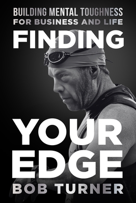 Finding YOUR Edge: Building Mental Toughness for Business and Life - Turner, Bob