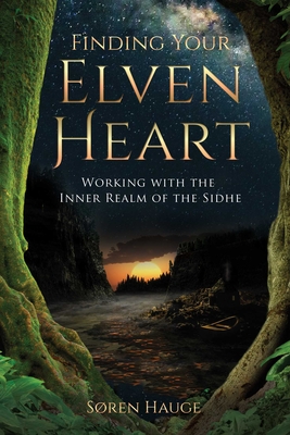Finding Your Elvenheart: Working with the Inner Realm of the Sidhe - Hauge, Sren, and Spangler, David (Foreword by)