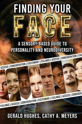 Finding Your Face: A Sensory-Based Guide to Personality and Neurodiversity - Hughes, Gerald, and Meyers, Cathy A