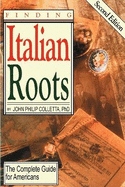 Finding Your Italian Roots. the Complete Guide for Americans. Second Edition