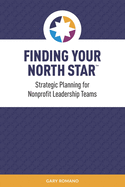 Finding Your North Star: A practical, successful approach for nonprofit strategic planning