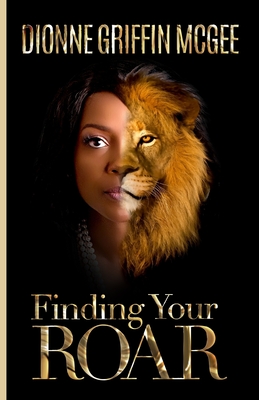 Finding Your Roar: The Lion in Leadership - Jones Whaley, Robin (Editor), and McGee, Dionne Griffin