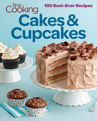 Fine Cooking Cakes & Cupcakes: 100 Best-Ever Recipes - Editors of Fine Cooking