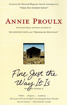 Fine Just the Way It Is: Wyoming Stories 3 - Proulx, Annie