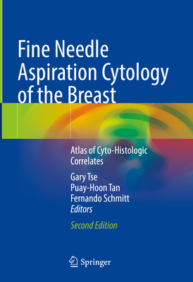 Fine Needle Aspiration Cytology of the Breast: Atlas of Cyto-Histologic Correlates - Tse, Gary (Editor), and Tan, Puay-Hoon (Editor), and Schmitt, Fernando (Editor)