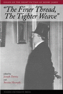Finer Thread, Tighter Weave: Essays on the Short Fiction of Henry James