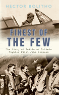 Finest of the Few: The Story of Battle of Britain Fighter Pilot John Simpson