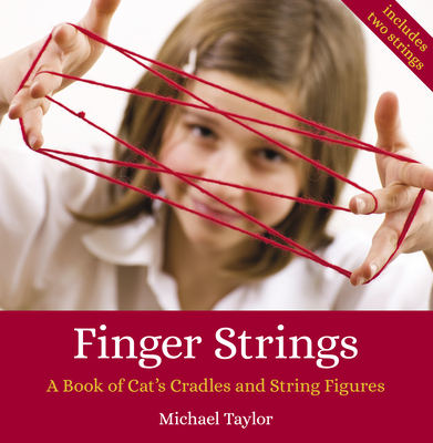 Finger Strings: A Book of Cat's Cradles and String Figures - Taylor, Michael, and Swain, Ann (Foreword by)