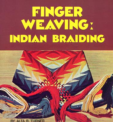 Finger Weaving: Indian Braiding - Turner, Alta R