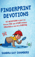 Fingerprint Devotions: 40 Devotions to Help You Realize You Are a Kid Uniquely Created by God for a Purpose