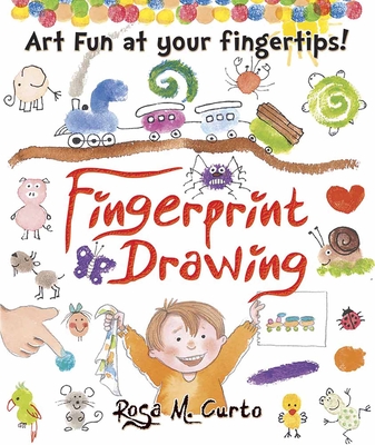 Fingerprint Drawing: Art Fun at Your Fingertips! - Curto, Rosa M