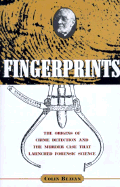 Fingerprints: The Origins of Crime Dectection and the Murder Case That Launched Forensic Science