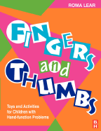 Fingers and Thumbs: Toys and Activities for Children with Hand Problems - Lear, Roma