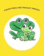 Finian Frog and Froglet Freddy: A Finian Frog Tale