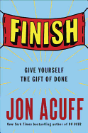 Finish: Give Yourself the Gift of Done