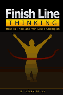 Finish Line Thinkingtm: How to Think and Win Like a Champion