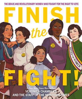 Finish the Fight: The Brave and Revolutionary Women Who Fought for the Right to Vote - Chambers, Veronica, and The Staff of the New York Times