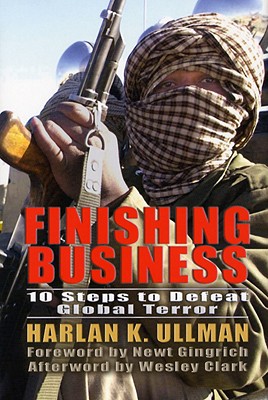 Finishing Business: Ten Steps to Defeat Global Terror - Ullman, Harlan K