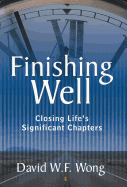 Finishing Well: Closing Life's Significant Chapters