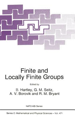 Finite and Locally Finite Groups - Hartley, B (Editor), and Seitz, G M (Editor), and Borovik, A V (Editor)