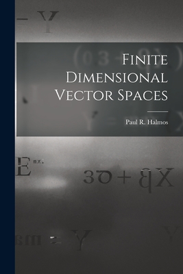 Finite Dimensional Vector Spaces - Halmos, Paul R (Paul Richard) 1916- (Creator)