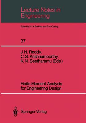 Finite Element Analysis for Engineering Design - Reddy, Junuthula N (Editor), and Krishnamoorthy, C S (Editor), and Seetharamu, K N (Editor)