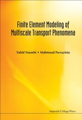 Finite Element Modeling of Multiscale Transport Phenomena - Nassehi, Vahid, and Parvazinia, Mahmoud