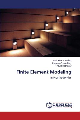 Finite Element Modeling - Mishra Sunil Kumar, and Chowdhary Ramesh, and Bhatnagar Atul