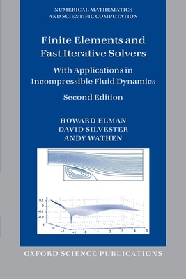 Finite Elements and Fast Iterative Solvers: with Applications in Incompressible Fluid Dynamics - Elman, Howard, and Silvester, David, and Wathen, Andy