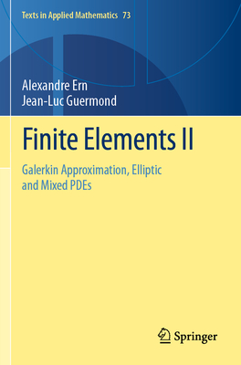 Finite Elements II: Galerkin Approximation, Elliptic and Mixed PDEs - Ern, Alexandre, and Guermond, Jean-Luc