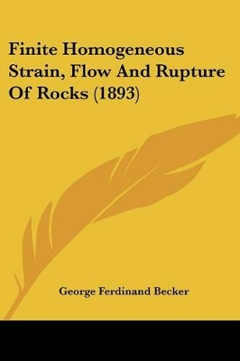 Finite Homogeneous Strain, Flow And Rupture Of Rocks (1893) - Becker, George Ferdinand