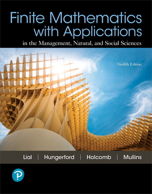 Finite Mathematics with Applications In the Management, Natural, and Social Sciences - Lial, Margaret, and Hungerford, Tom, and Holcomb, John