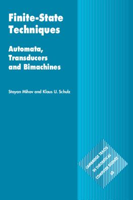 Finite-State Techniques: Automata, Transducers and Bimachines - Mihov, Stoyan, and Schulz, Klaus U.
