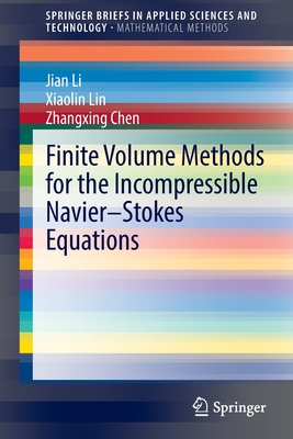 Finite Volume Methods for the Incompressible Navier-Stokes Equations - Li, Jian, and Lin, Xiaolin, and Chen, Zhangxing