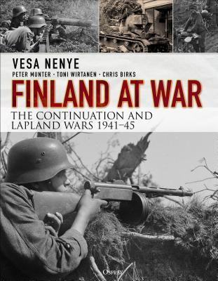 Finland at War: The Continuation and Lapland Wars 1941-45 - Nenye, Vesa, and Munter, Peter, and Wirtanen, Toni
