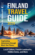 Finland Travel Guide: Captivating Adventures through Must-See Places, Local Culture, Finnish Landmarks, Hidden Gems, and More