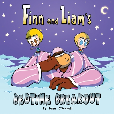 Finn and Liam's Bedtime Breakout - O'Donnell, Sean