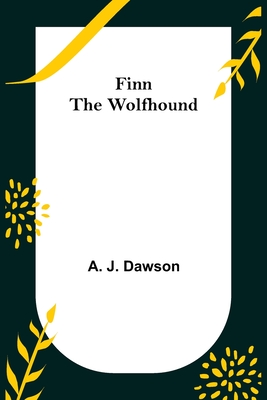 Finn The Wolfhound - J Dawson, A