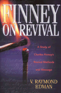 Finney on Revival: A Study of Charles Finney's Revival Methods and Message - Edman, V Raymond, and Cook, Robert A (Foreword by)