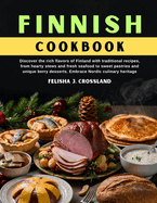 Finnish Cookbook: Discover the rich flavors of Finland with traditional recipes, from hearty stews and fresh seafood to sweet pastries and unique berry desserts. Embrace Nordic culinary heritage