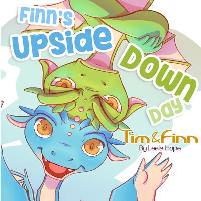 Finn's Upside-Down Day: Tim and Finn the Dragon Twins - Hope, Leela