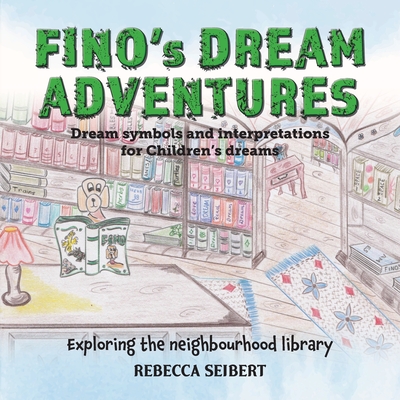 Fino's Dream Adventures Book 7: Exploring the neighbourhood library - Seibert, Rebecca