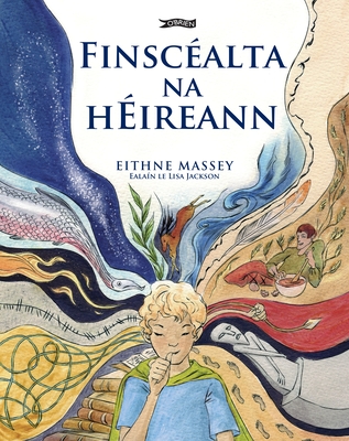 Finsc?alta na h?ireann - Massey, Eithne, and Jackson, Lisa (Illustrator), and Nic Eoin, Patricia (Translated by)